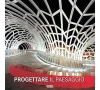 Progettare il paesaggio. Ediz. illustrata