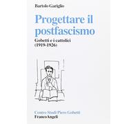 Progettare il postfascismo. Gobetti e i cattolici (1919-1926)
