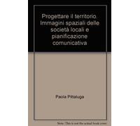 Progettare il territorio. Immagini spaziali delle società locali e pianificazione comunicativa