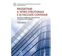 Progettare il vetro strutturale e le facciate continue. Normativa, modellazione, sperimentazione ed esempi di analisi integrata