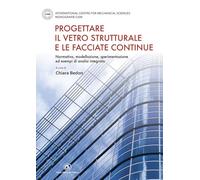Progettare il vetro strutturale e le facciate continue. Normativa, modellazione, sperimentazione ed esempi di analisi integrata