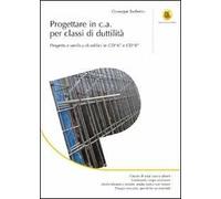 Progettare in c.a. per classi di duttilità. Progetto e verifica di edifici in CD«A» e CD«B». Ediz. illustrata
