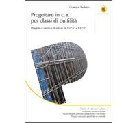 Progettare in c.a. per classi di duttilità. Progetto e verifica di edifici in CD«A» e CD«B». Ediz. illustrata