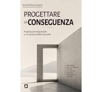 Progettare la conseguenza: Il modo di pensare DMC™ tra progetto, responsabilità e futuro