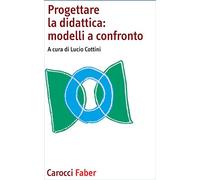 Progettare la didattica: modelli a confronto. Per la scuola d'infanzia e primaria