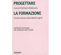 Progettare la formazione. Dall'analisi dei bisogni alla valutazione dei risultati