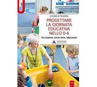 PROGETTARE LA GIORNATA EDUCATIVA NELLO 0-6 - PARADISO LOREDANA - MONDADORI