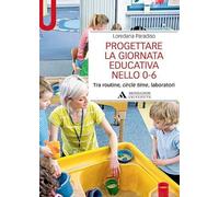 Progettare la giornata educativa nello 0-6. Tra routine, circle time, laboratori