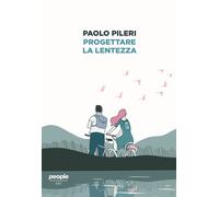 Progettare la lentezza - Pileri Paolo
