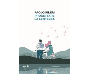Progettare la lentezza - Pileri Paolo