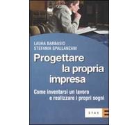 Progettare la propria impresa. Come inventarsi un lavoro e realizzare i propri sogni