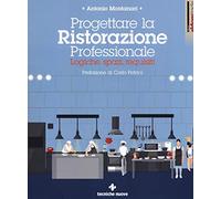 Progettare la ristorazione professionale. Logiche, spazi, requisiti