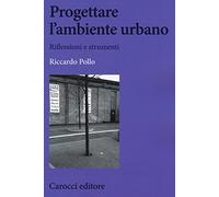 Progettare l'ambiente urbano. Riflessioni e strumenti