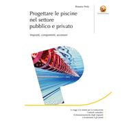 Progettare le piscine nel settore pubblico e privato. Impianti, componenti...