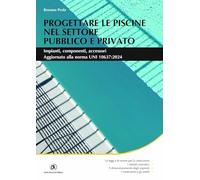 Progettare le piscine nel settore pubblico e privato. Impianti, componenti, accessori