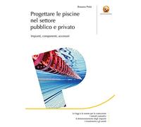 Progettare le piscine nel settore pubblico e privato. Impianti, componenti, accessori