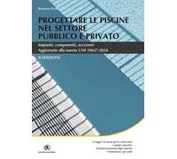 Progettare le piscine nel settore pubblico e privato. Impianti, componenti, accessori