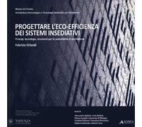 Progettare l'eco-efficienza dei sistema insediativi. Principi, tecnologie, strumenti per la sostenibilità in architettura