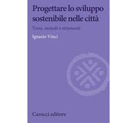 Progettare lo sviluppo sostenibile nelle città. Temi, metodi e strumenti