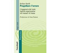 Progettare l'orrore. L'ingegneria del male: logiche organizzative nei massacri di massa