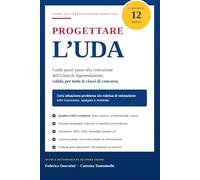 Progettare l'UDA: Guida passo passo alla costruzione dell'Unità di Apprendimento per il concorso docenti, i percorsi abilitanti e la scuola secondaria di secondo grado.
