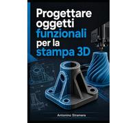 Progettare oggetti funzionali per la stampa 3D