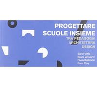 Progettare scuole insieme. Tra pedagogia architettura design