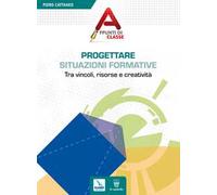 Progettare situazioni formative. Tra vincoli, risorse e creatività