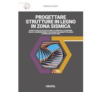 Progettare strutture in legno in zona sismica. Guida e fogli di calcolo per la verifica a flessione, taglio, compressione e trazione di elementi in ... sensi delle NTC 2018. Con software in WebApp