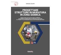 Progettare strutture in muratura in zona sismica. Guida e fogli di calcolo per la verifica di elementi in muratura ai sensi delle NTC 2018 e il progetto di interventi sulle costruzioni esistenti....