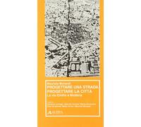 Progettare una strada progettare una città. La via Emilia a Modena