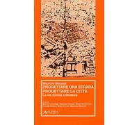 Progettare una strada progettare una città. La via Emilia a Modena