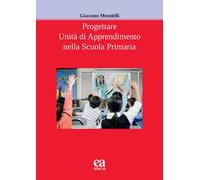 PROGETTARE UNITA' DI APPRENDIMENTO NELLA SCUOLA PRIMARIA - MONDELLI GIACOMO -