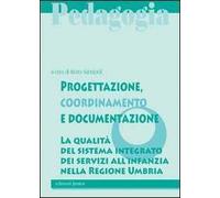Progettazione, coordinamento e documentazione. La qualità del sistema integrato dei servizi all'infanzia nella Regione Umbria