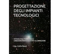 PROGETTAZIONE DEGLI IMPIANTI TECNOLOGICI: FOTOVOLTAICI TERMICI EOLICI CONDIZIONAMENTO ELETTRICI ILLUMINAZIONE