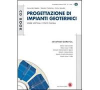 Progettazione di impianti geotermici. Sonde verticali e pozzi d'acqua. Con CD-ROM