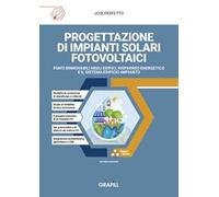 Progettazione di impianti solari fotovoltaici. Fonti rinnovabili negli edifici, risparmio energetico e il sistema edificio-impianto. Con applicativi in Excel in WebApp