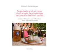 Progettazione di un corso di cucina per la promozione dei prodotti laziali di qualità. Zwischen Kolosseum und Hofbräuhaus Roms Esskultur und Bayern