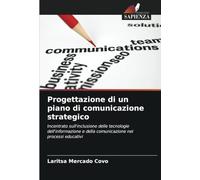 Progettazione di un piano di comunicazione strategico: Incentrato sull'inclusione delle tecnologie dell'informazione e della comunicazione nei processi educativi