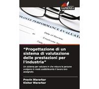 "Progettazione di un sistema di valutazione delle prestazioni per l'industria": Un sistema per valutare in che misura le persone svolgono in modo soddisfacente il lavoro loro assegnato.