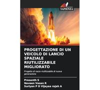 PROGETTAZIONE DI UN VEICOLO DI LANCIO SPAZIALE RIUTILIZZABILE MIGLIORATO: Progetto di razzo riutilizzabile di nuova generazione