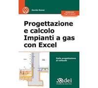 Progettazione e calcolo impianti a gas con Excel. Dalla progettazione al collaudo. Con fogli di calcolo