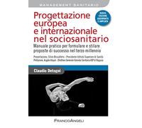 Progettazione europea e internazionale nel sociosanitario. Manuale pratico per formulare e stilare proposte di successo nel terzo millennio. Nuova ediz.