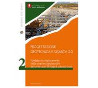 Progettazione geotecnica e sismica 2.0. Vol. 2: Fondazioni e miglioramento delle proprietà geotecniche dei terreni con 38 fogli Excel
