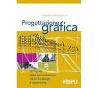 Progettazione grafica. Le regole della comunicazione visiva tra design e advertising. Per le Scuole superiori