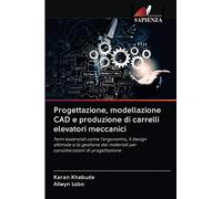 Progettazione, modellazione CAD e produzione di carrelli elevatori meccanici: Temi essenziali come l'ergonomia, il design ottimale e la gestione dei materiali per considerazioni di progettazione