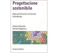 Progettazione sostenibile. Dalla pianificazione territoriale all'ecodesign. Ediz. illustrata