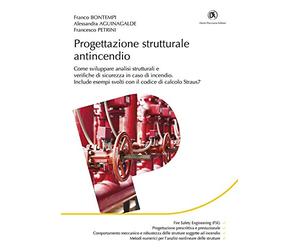 Progettazione strutturale antincendio. Come sviluppare analisi strutturali e verifiche di sicurezza in caso di incendio