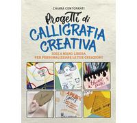 Progetti di calligrafia creativa. Idee a mano libera per personalizzare le...