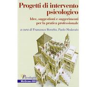 Progetti Di Intervento Psicologico. Idee, Suggestioni E Suggerimenti Per La Prat